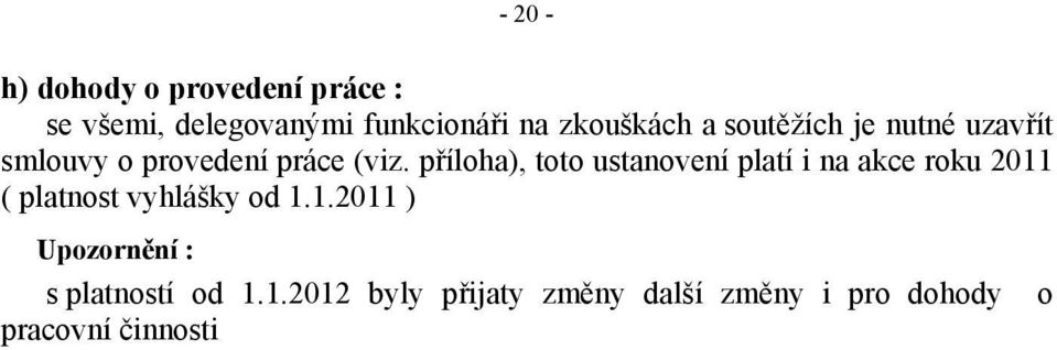 příloha), toto ustanovení platí i na akce roku 2011