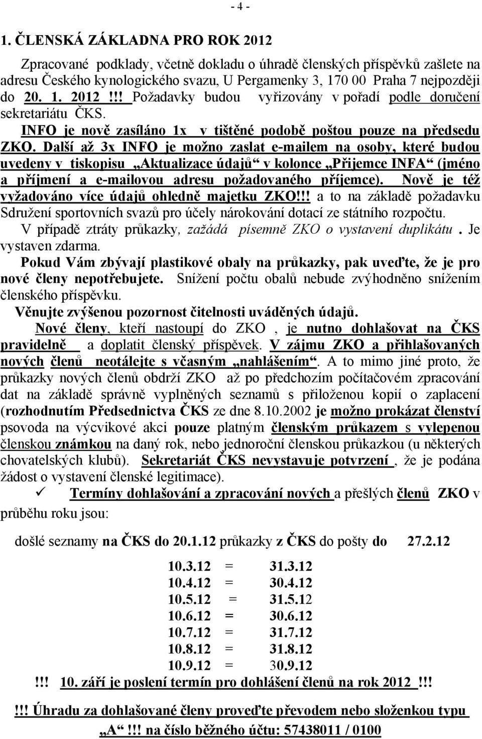 Další až 3x INFO je možno zaslat e-mailem na osoby, které budou uvedeny v tiskopisu Aktualizace údajů v kolonce Přijemce INFA (jméno a příjmení a e-mailovou adresu požadovaného příjemce).