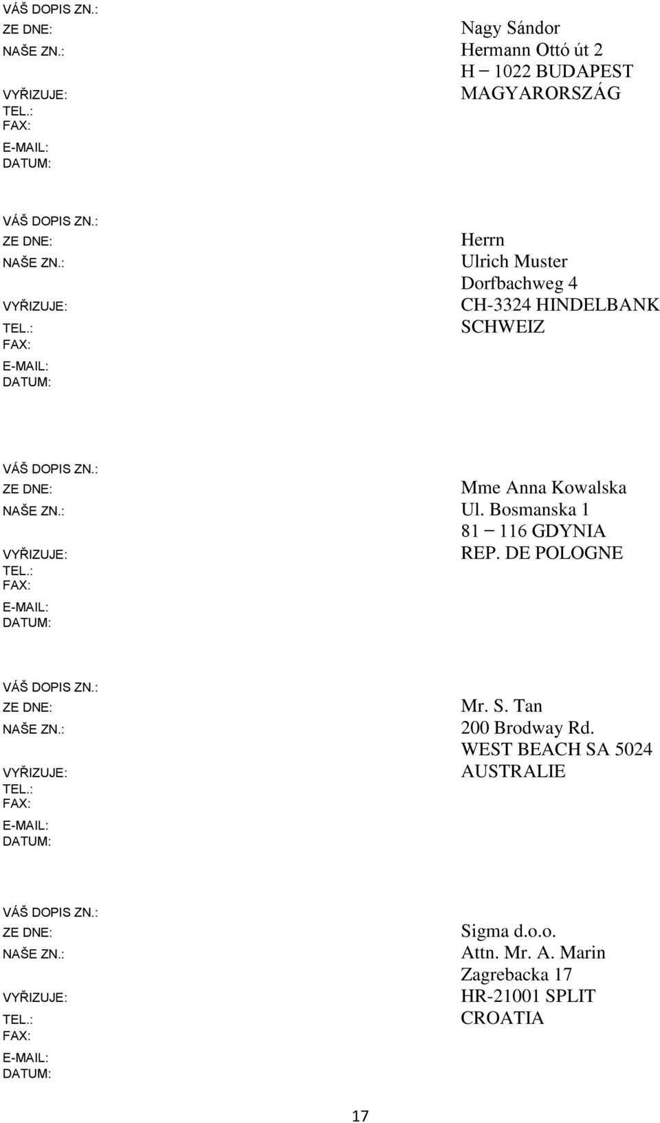 Bosmanska 1 81 116 GDYNIA VYŘIZUJE: REP. DE POLOGNE TEL.: FAX: E-MAIL: DATUM: ZE DNE: NAŠE ZN.: VYŘIZUJE: TEL.: FAX: E-MAIL: DATUM: Mr. S.