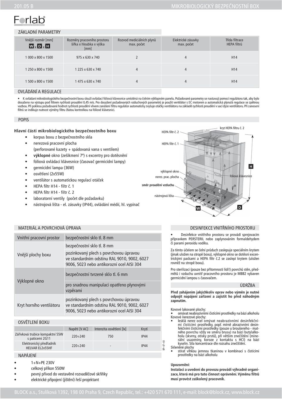 ovládaní mikrobiologického bezpečnostní boxu slouží ovládací fóliová klávesnice umístěná na čelním výklopném panelu.