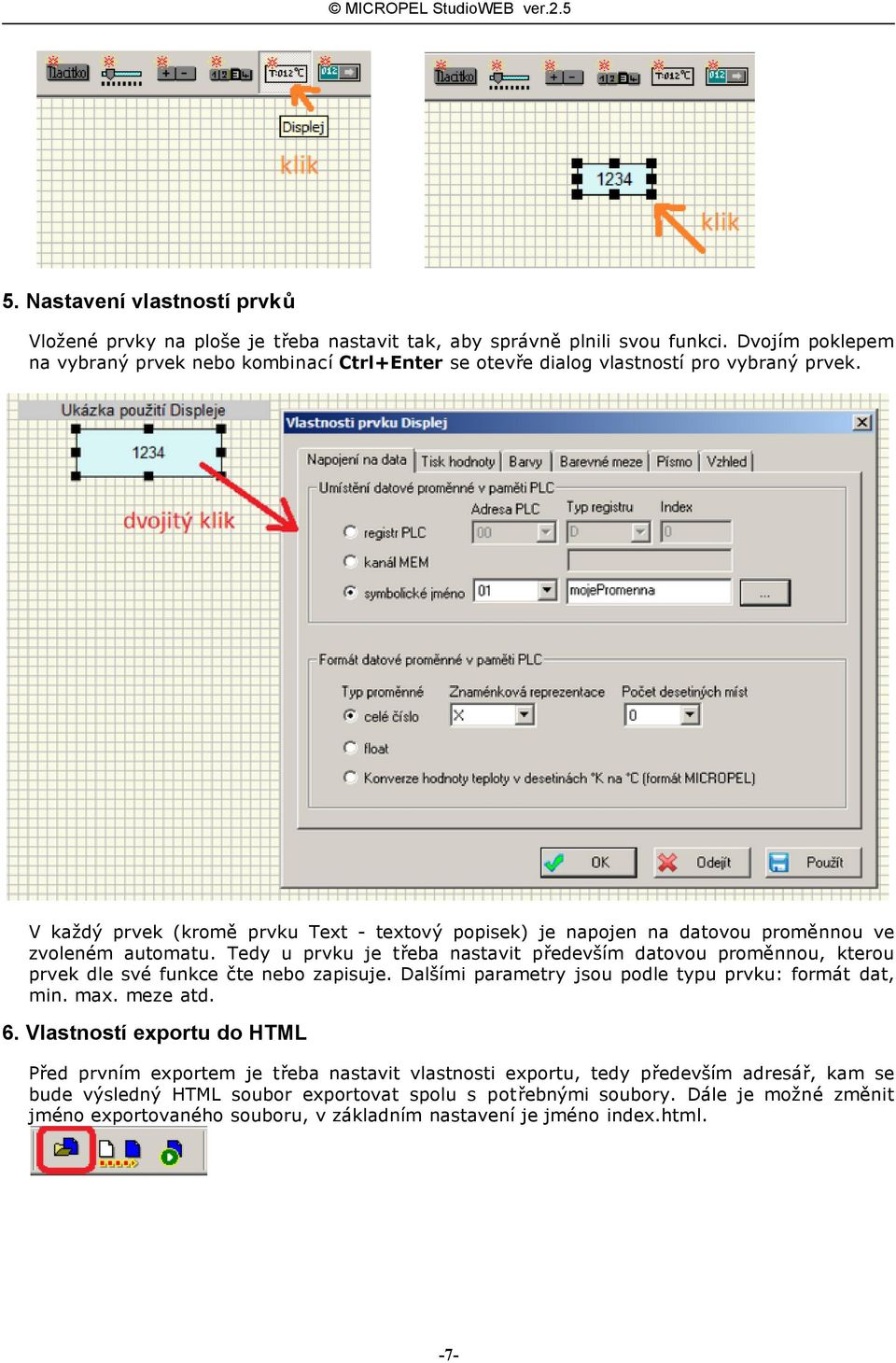 V každý prvek (kromě prvku Text - textový popisek) je napojen na datovou proměnnou ve zvoleném automatu.