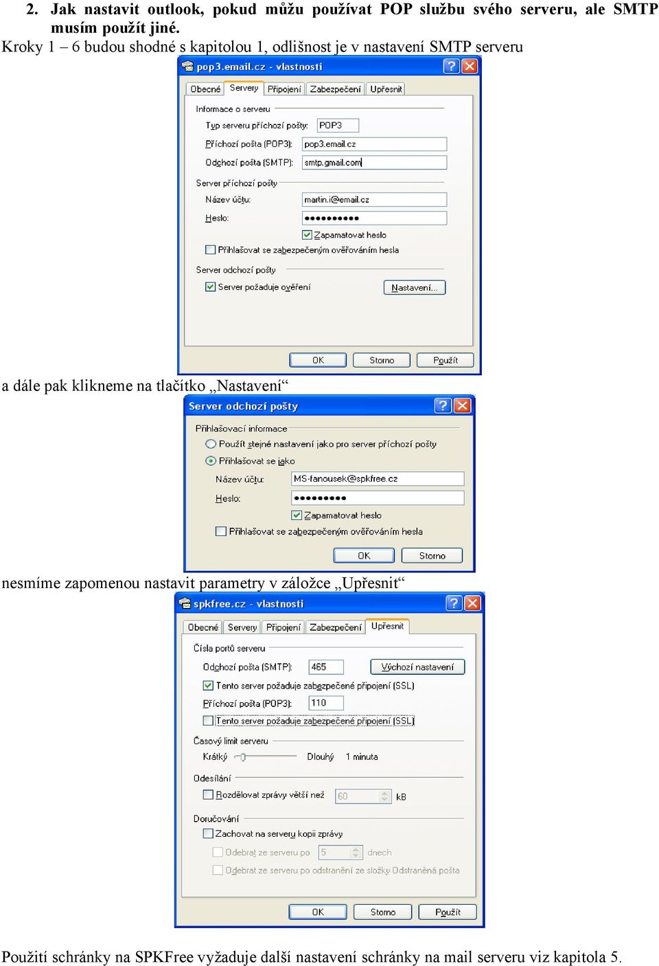 Kroky 1 6 budou shodné s kapitolou 1, odlišnost je v nastavení SMTP serveru a dále pak