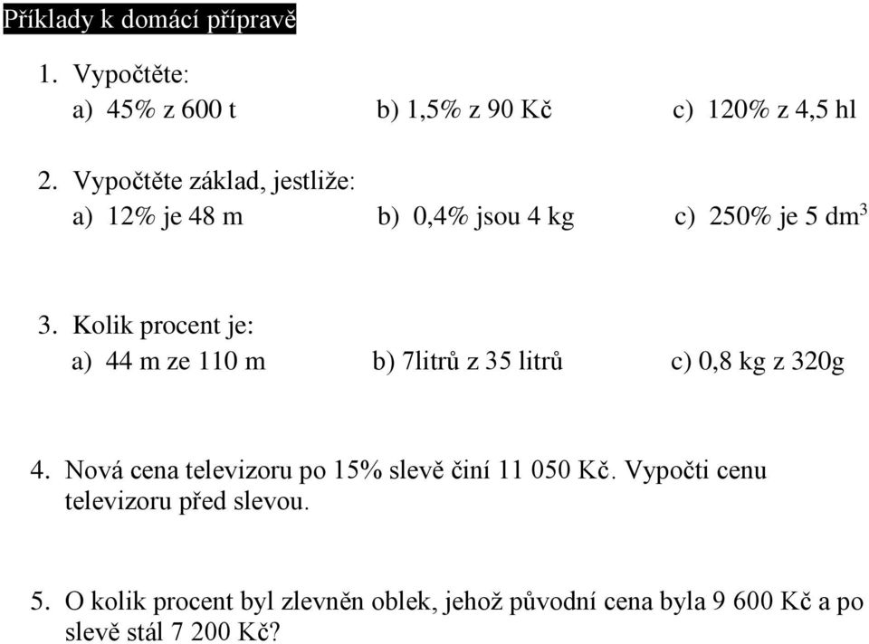 Kolik procent je: a) 44 m ze 110 m b) 7litrů z 35 litrů c) 0,8 kg z 320g 4.