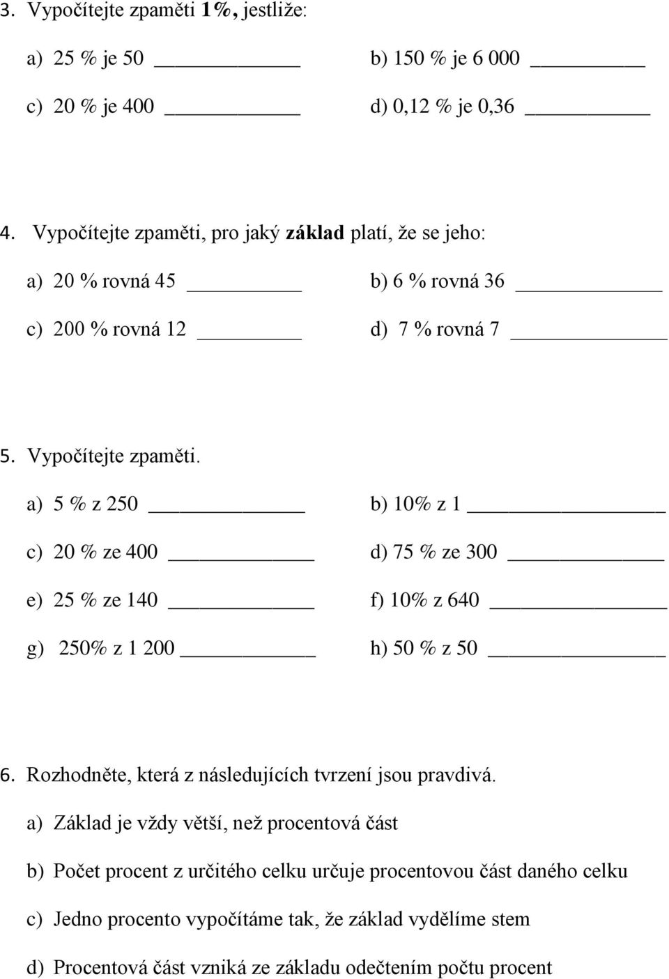 a) 5 % z 250 b) 10% z 1 c) 20 % ze 400 d) 75 % ze 300 e) 25 % ze 140 f) 10% z 640 g) 250% z 1 200 h) 50 % z 50 6.