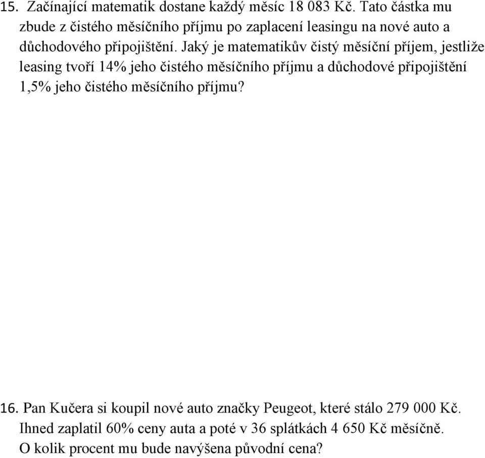 Jaký je matematikův čistý měsíční příjem, jestliže leasing tvoří 14% jeho čistého měsíčního příjmu a důchodové připojištění 1,5%