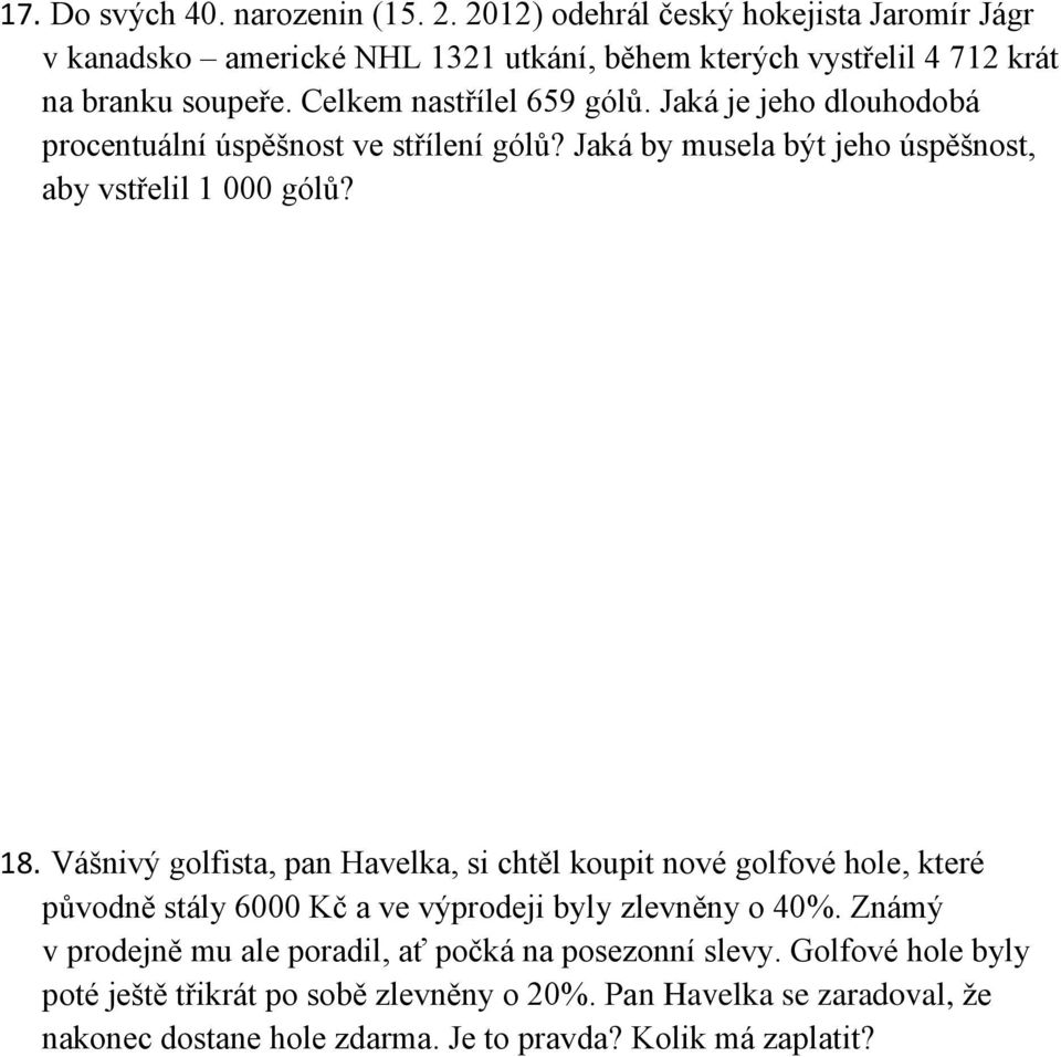 Jaká je jeho dlouhodobá procentuální úspěšnost ve střílení gólů? Jaká by musela být jeho úspěšnost, aby vstřelil 1 000 gólů? 18.