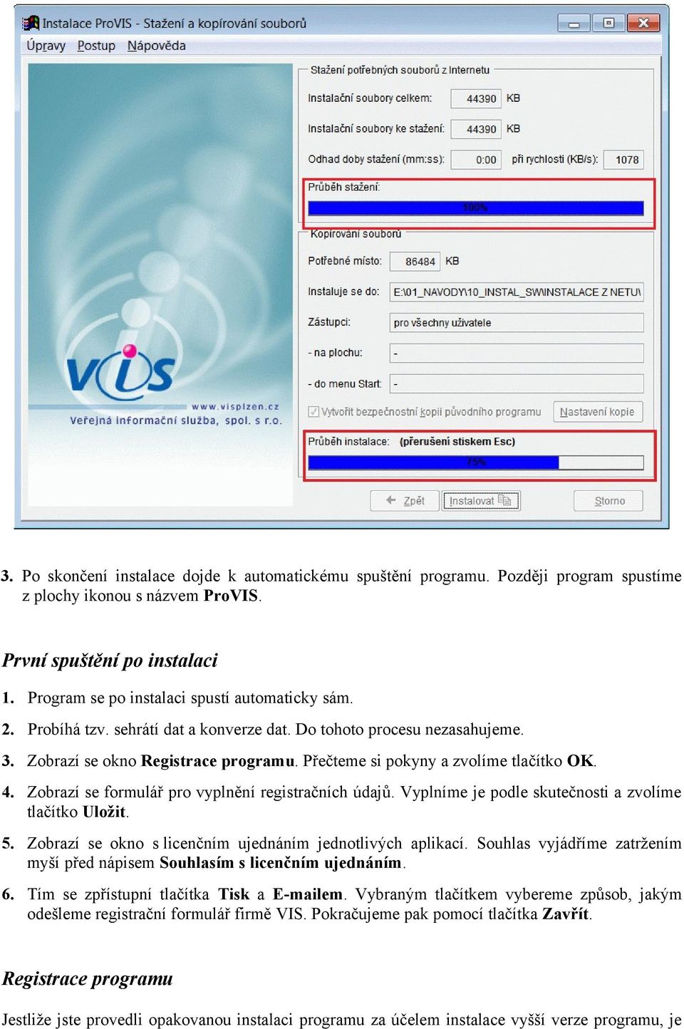 Přečteme si pokyny a zvolíme tlačítko OK. 4. Zobrazí se formulář pro vyplnění registračních údajů. Vyplníme je podle skutečnosti a zvolíme tlačítko Uložit. 5.