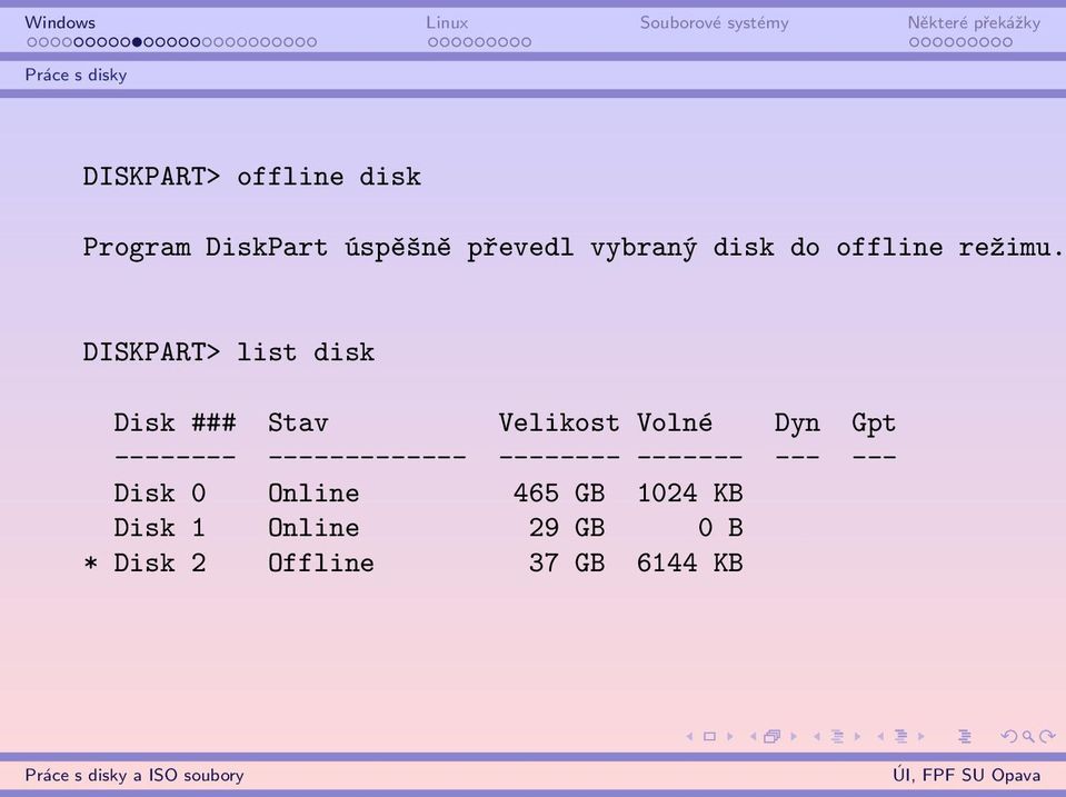 DISKPART> list disk Disk ### Stav Velikost Volné Dyn Gpt --------