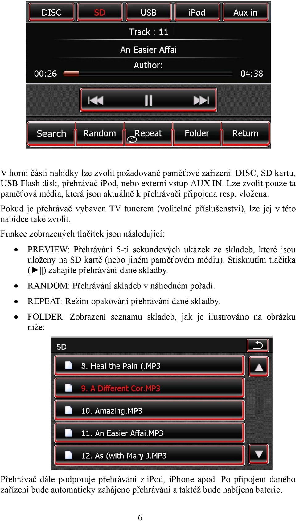 Funkce zobrazených tlačítek jsou následující: PREVIEW: Přehrávání 5-ti sekundových ukázek ze skladeb, které jsou uloženy na SD kartě (nebo jiném paměťovém médiu).