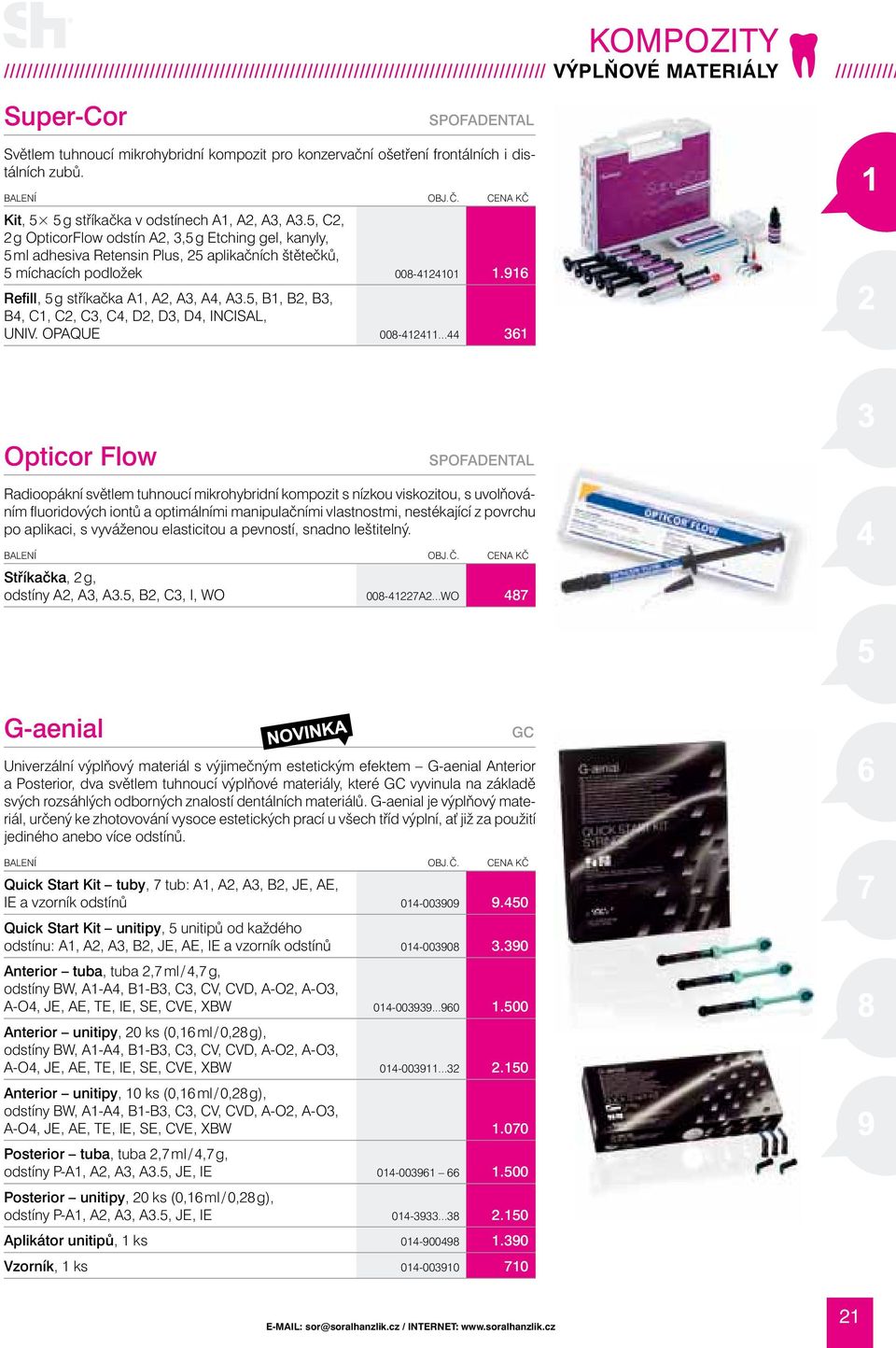 5, C2, 2 g OpticorFlow odstín a2, 3,5 g Etching gel, kanyly, 5 ml adhesiva Retensin Plus, 25 aplikačních štětečků, 5 míchacích podložek 008-4124101 1.916 Refill, 5 g stříkačka a1, a2, a3, a4, a3.