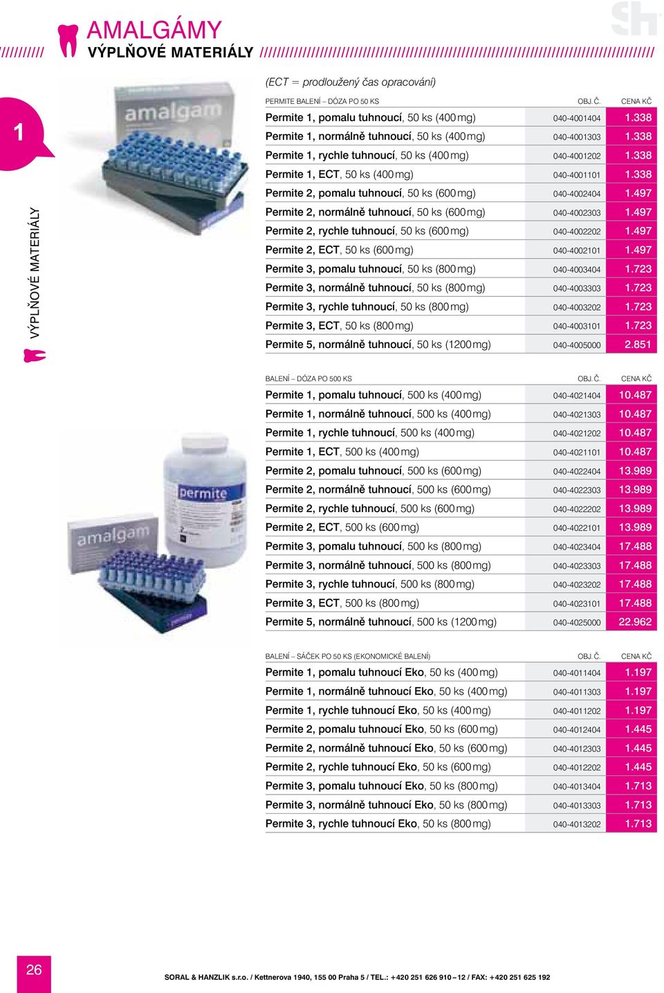 338 Permite 1, rychle tuhnoucí, 50 ks (400 mg) 040-4001202 1.338 Permite 1, ECT, 50 ks (400 mg) 040-4001101 1.338 Permite 2, pomalu tuhnoucí, 50 ks (600 mg) 040-4002404 1.