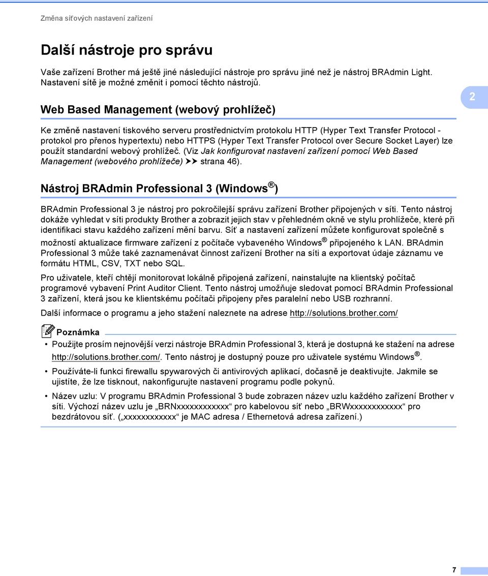 2 Web Based Management (webový prohlížeč) 2 Ke změně nastavení tiskového serveru prostřednictvím protokolu HTTP (Hyper Text Transfer Protocol - protokol pro přenos hypertextu) nebo HTTPS (Hyper Text