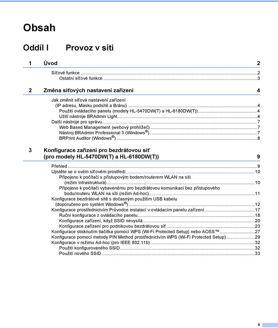 ..7 Nástroj BRAdmin Professional 3 (Windows )...7 BRPrint Auditor (Windows )...8 3 Konfigurace zařízení pro bezdrátovou síť (pro modely HL-5470DW(T) a HL-6180DW(T)) 9 Přehled.