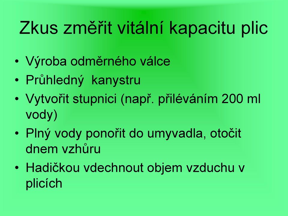 přiléváním 200 ml vody) Plný vody ponořit do umyvadla,