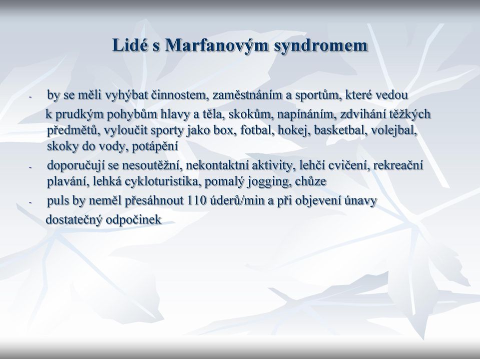 volejbal, skoky do vody, potápění - doporučují se nesoutěžní, nekontaktní aktivity, lehčí cvičení, rekreační plavání,
