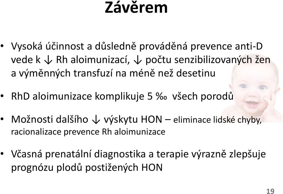 všech porodů Možnosti dalšího výskytu HON eliminace lidské chyby, racionalizace prevence Rh