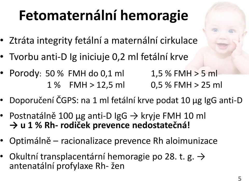 podat 10 μg IgG anti-d Postnatálně 100 μg anti-d IgG kryje FMH 10 ml u 1 % Rh- rodiček prevence nedostatečná!