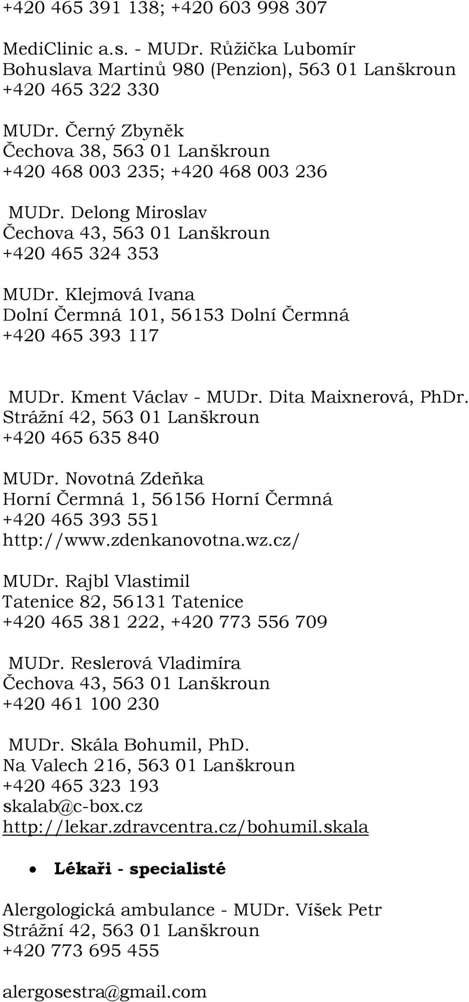 Kment Václav - MUDr. Dita Maixnerová, PhDr. Stráţní 42, 563 01 Lanškroun +420 465 635 840 MUDr. Novotná Zdeňka Horní Čermná 1, 56156 Horní Čermná +420 465 393 551 http://www.zdenkanovotna.wz.cz/ MUDr.