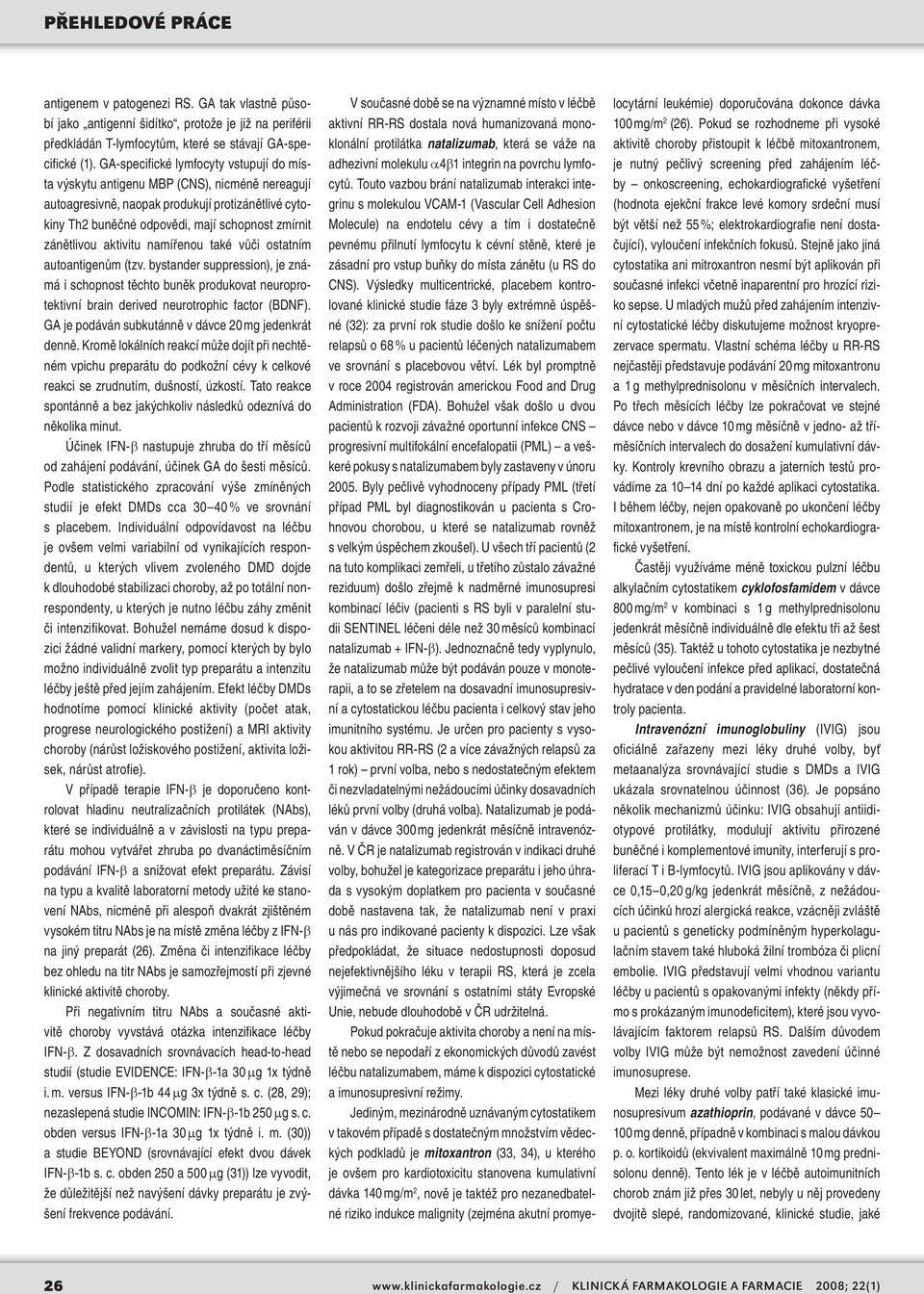 aktivitu namířenou také vůči ostatním autoantigenům (tzv. bystander suppression), je známá i schopnost těchto buněk produkovat neuroprotektivní brain derived neurotrophic factor (BDNF).