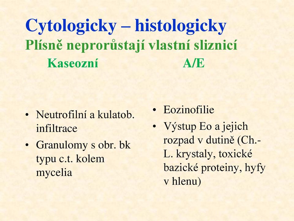 bk typu c.t. kolem mycelia Eozinofilie Výstup Eo a jejich rozpad