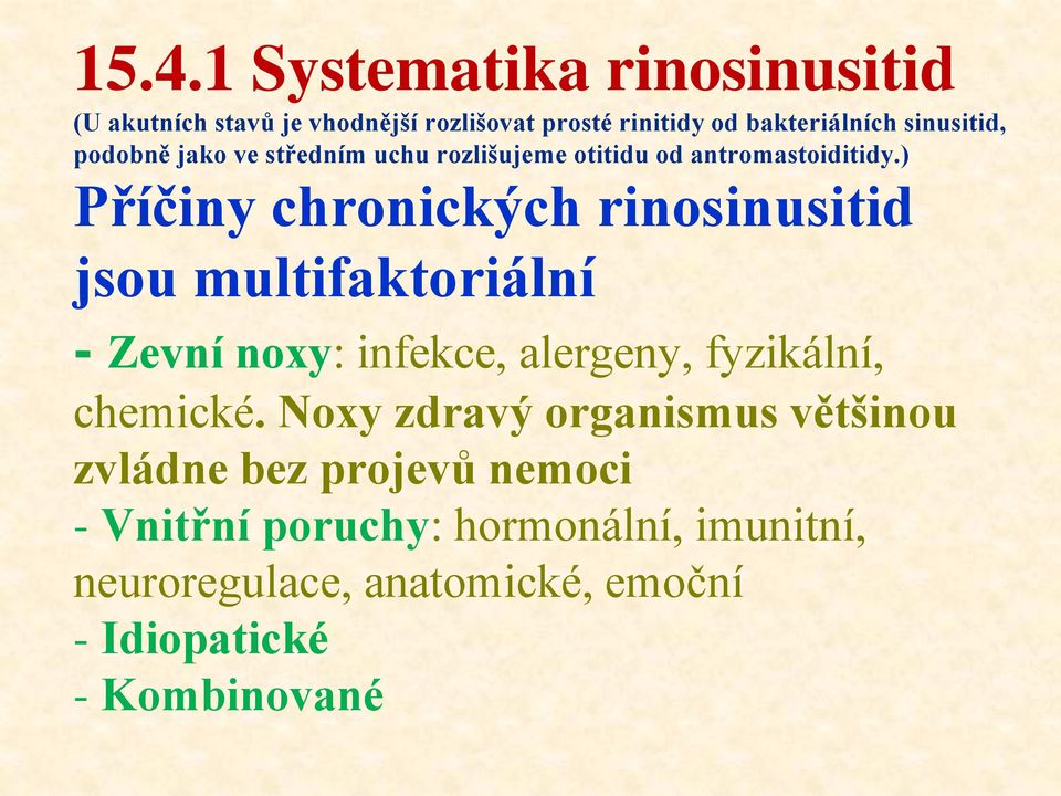 ) Příčiny chronických rinosinusitid jsou multifaktoriální - Zevní noxy: infekce, alergeny, fyzikální, chemické.