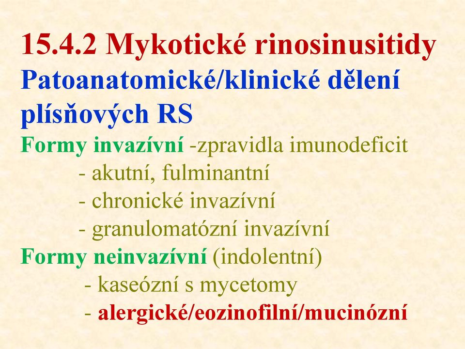 fulminantní - chronické invazívní - granulomatózní invazívní Formy