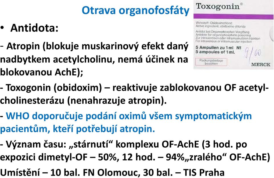 - WHO doporučuje podání oximů všem symptomatickým pacientům, kteří potřebují atropin.