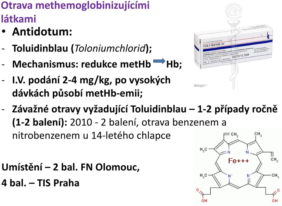 podání 2-4 mg/kg, po vysokých dávkách působí methb-emii; - Závažné otravy vyžadující