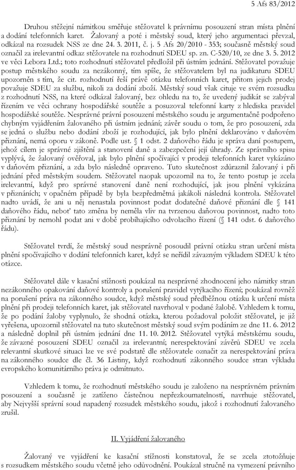 zn. C-520/10, ze dne 3. 5. 2012 ve věci Lebora Ltd.; toto rozhodnutí stěžovatel předložil při ústním jednání.