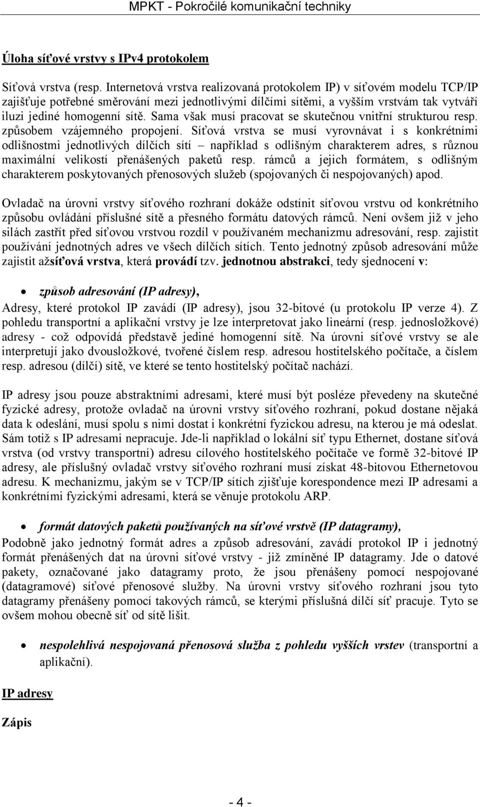 Sama však musí pracovat se skutečnou vnitřní strukturou resp. způsobem vzájemného propojení.