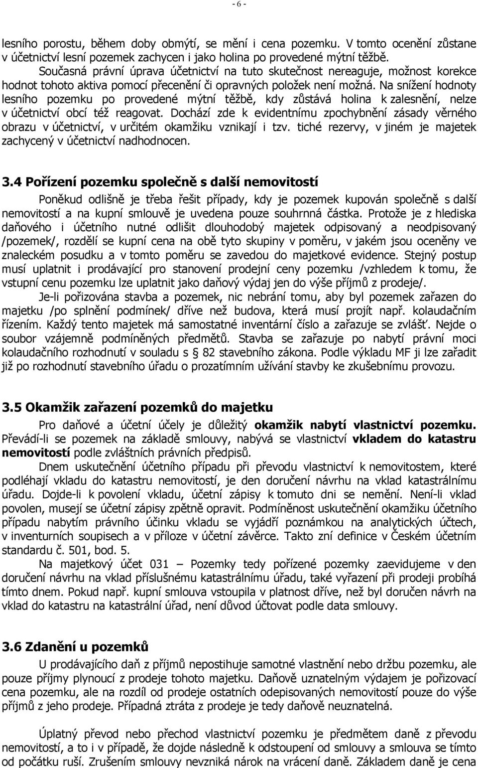 Na snížení hodnoty lesního pozemku po provedené mýtní těžbě, kdy zůstává holina k zalesnění, nelze v účetnictví obcí též reagovat.