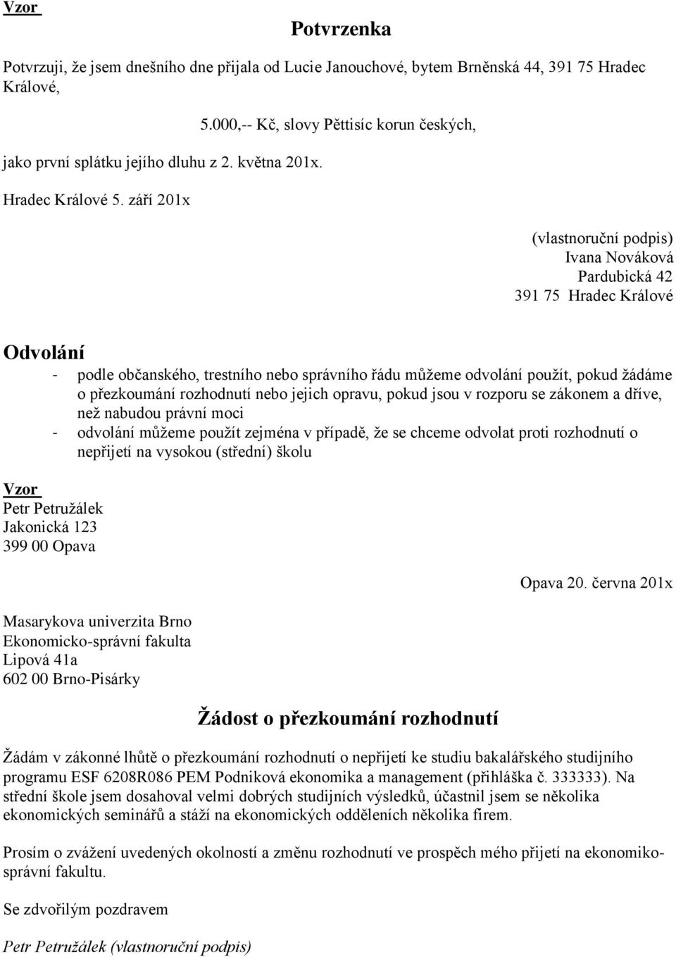 pokud žádáme o přezkoumání rozhodnutí nebo jejich opravu, pokud jsou v rozporu se zákonem a dříve, než nabudou právní moci - odvolání můžeme použít zejména v případě, že se chceme odvolat proti