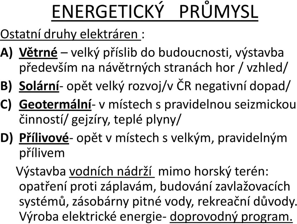 gejzíry, teplé plyny/ D) Přílivové- opět v místech s velkým, pravidelným přílivem Výstavba vodních nádrží mimo horský terén: