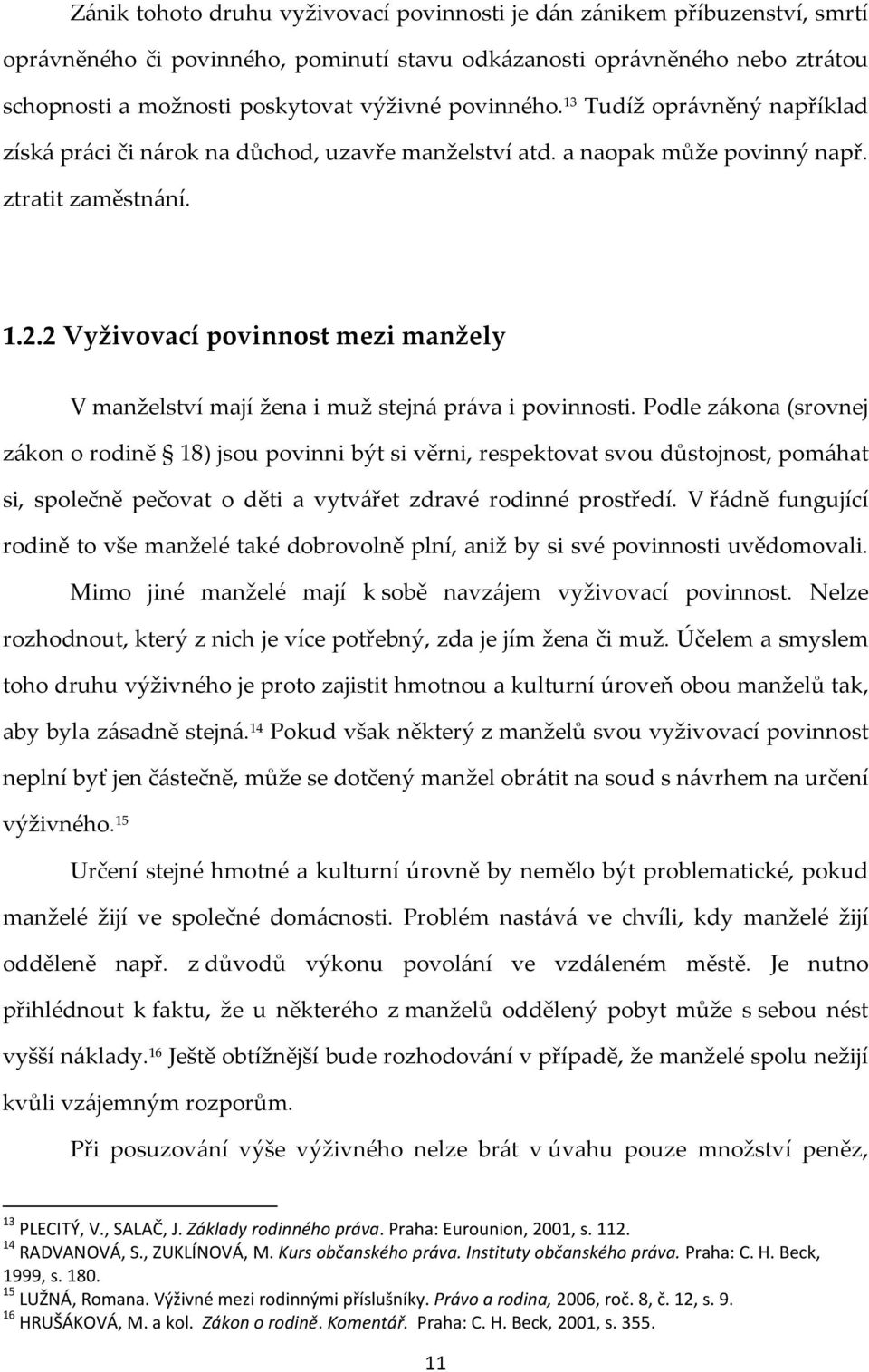 2 Vyživovací povinnost mezi manžely V manželství mají žena i muž stejná práva i povinnosti.