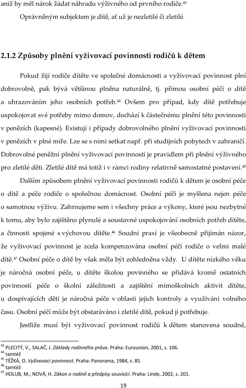 přímou osobní péčí o dítě a uhrazováním jeho osobních potřeb.