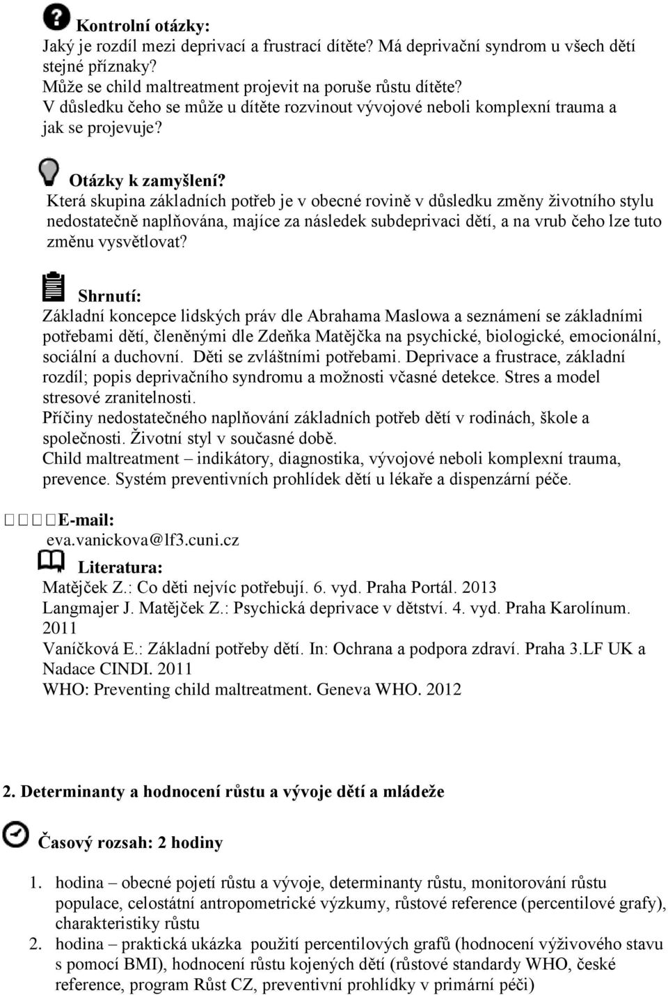 Která skupina základních potřeb je v obecné rovině v důsledku změny životního stylu nedostatečně naplňována, majíce za následek subdeprivaci dětí, a na vrub čeho lze tuto změnu vysvětlovat?