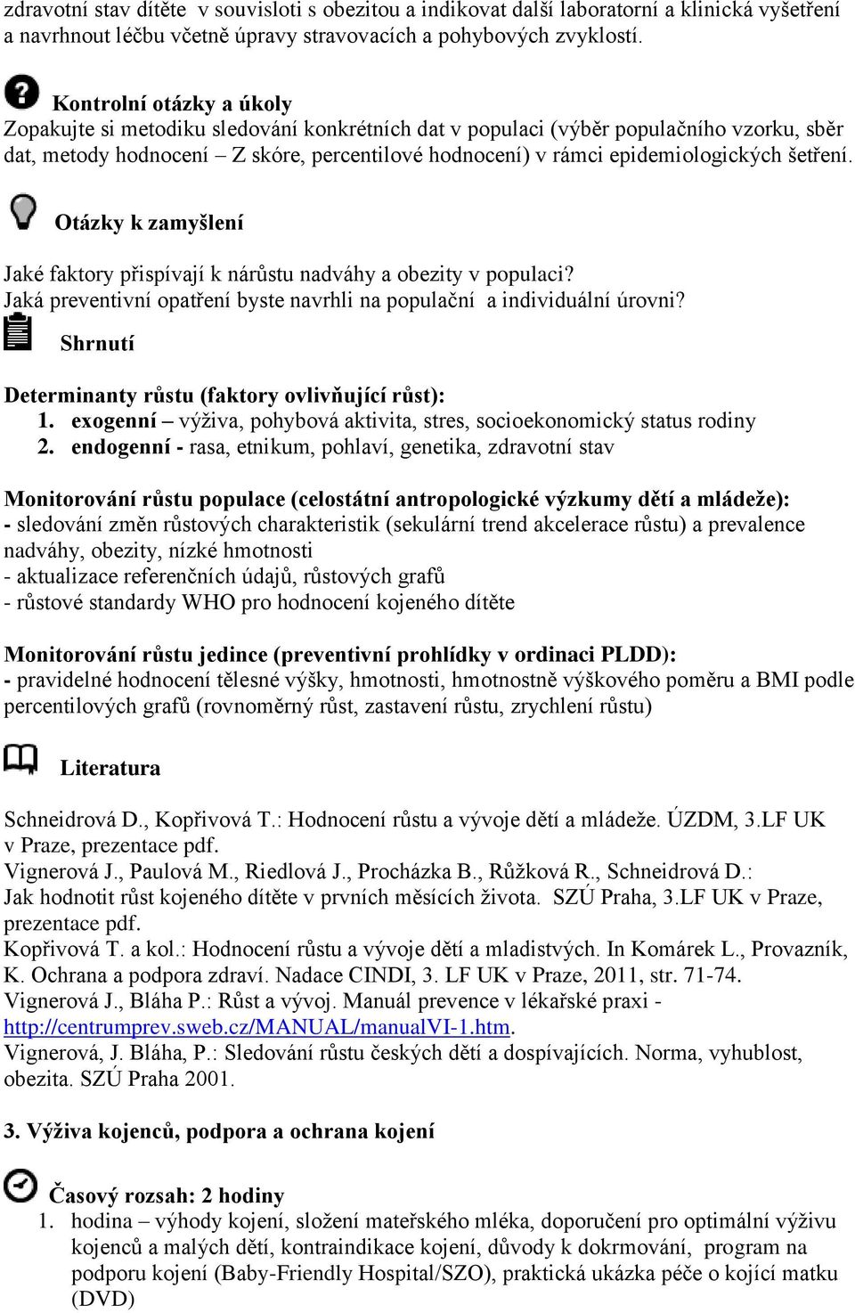 šetření. Otázky k zamyšlení Jaké faktory přispívají k nárůstu nadváhy a obezity v populaci? Jaká preventivní opatření byste navrhli na populační a individuální úrovni?