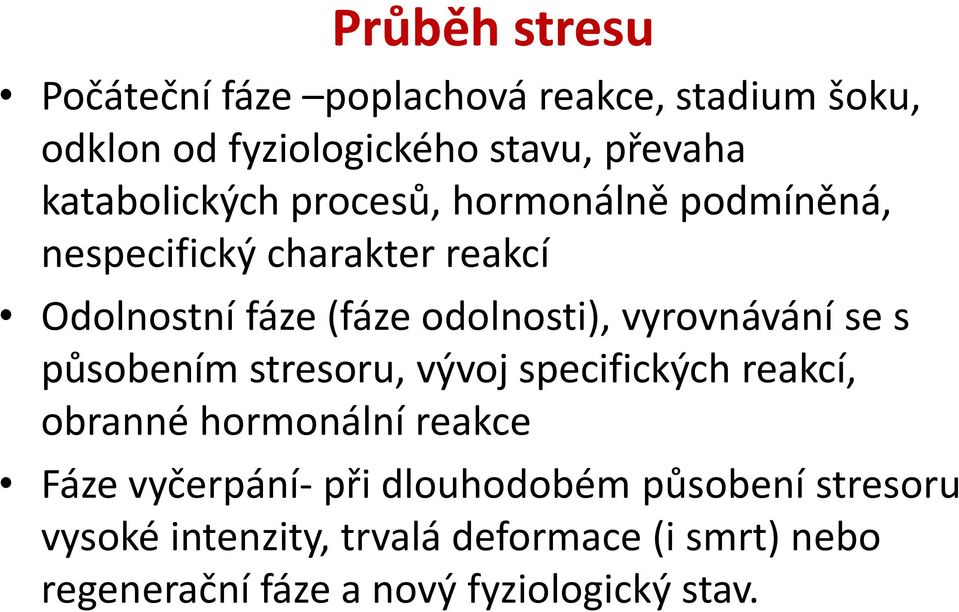 vyrovnávání se s působením stresoru, vývoj specifických reakcí, obranné hormonální reakce Fáze vyčerpání- při