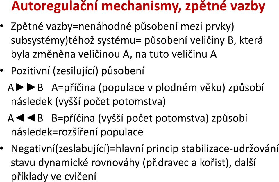 plodném věku) způsobí následek (vyšší počet potomstva) A B B=příčina (vyšší počet potomstva) způsobí následek=rozšíření