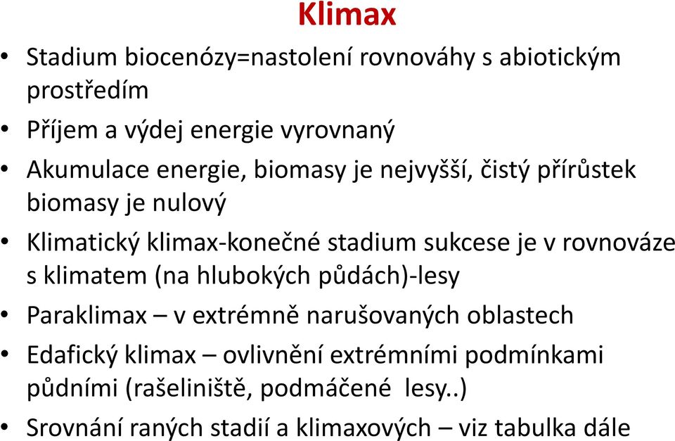 rovnováze s klimatem (na hlubokých půdách)-lesy Paraklimax v extrémně narušovaných oblastech Edafický klimax