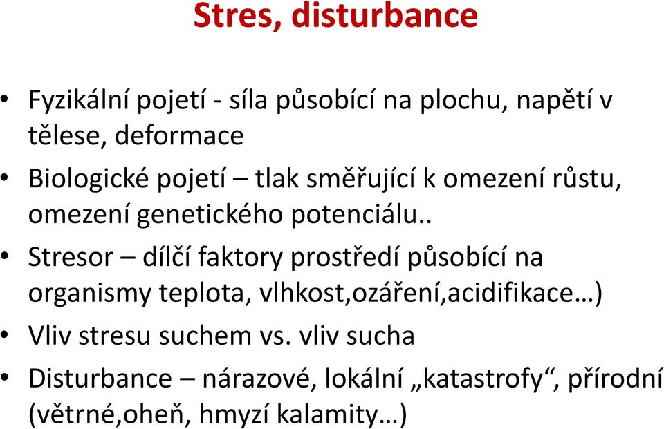 . Stresor dílčí faktory prostředí působící na organismy teplota, vlhkost,ozáření,acidifikace )