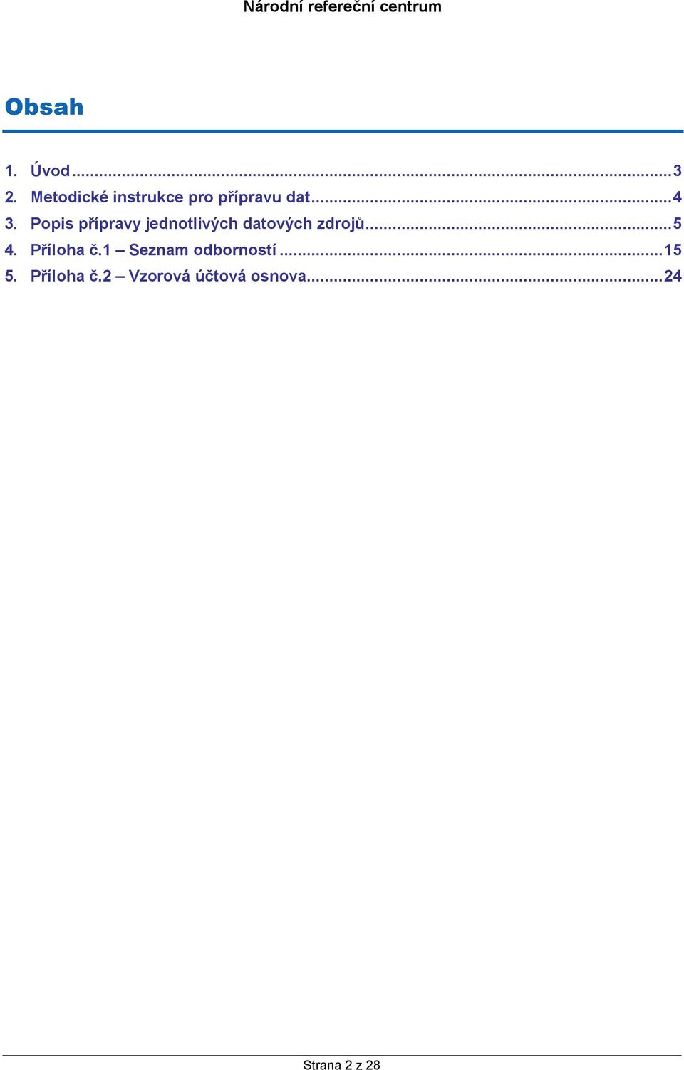 Popis přípravy jednotlivých datových zdrojů...5 4.