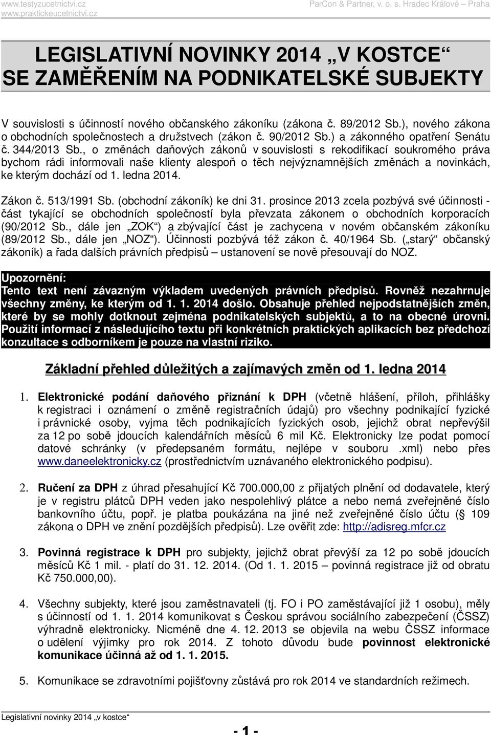 , o změnách daňových zákonů v souvislosti s rekodifikací soukromého práva bychom rádi informovali naše klienty alespoň o těch nejvýznamnějších změnách a novinkách, ke kterým dochází od 1. ledna 2014.