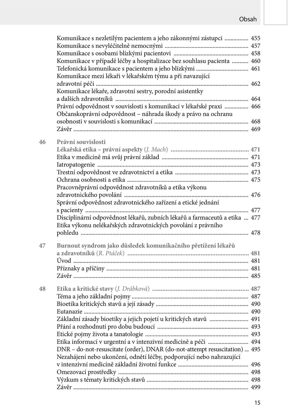 .. 461 Komunikace mezi lékaři v lékařském týmu a při navazující zdravotní péči... 462 Komunikace lékaře, zdravotní sestry, porodní asistentky a dalších zdravotníků.