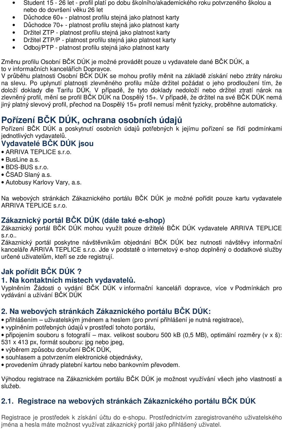 jako platnost karty Změnu profilu Osobní BČK DÚK je možné provádět pouze u vydavatele dané BČK DÚK, a to v informačních kancelářích Dopravce.