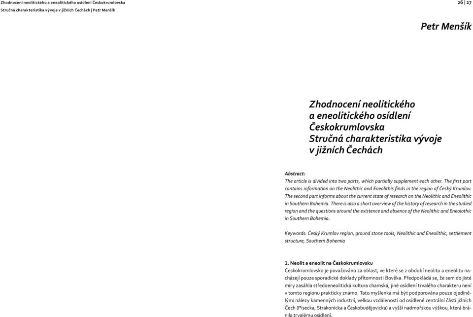 The second part informs about the current state of research on the Neolithic and Eneolithic in Southern Bohemia.