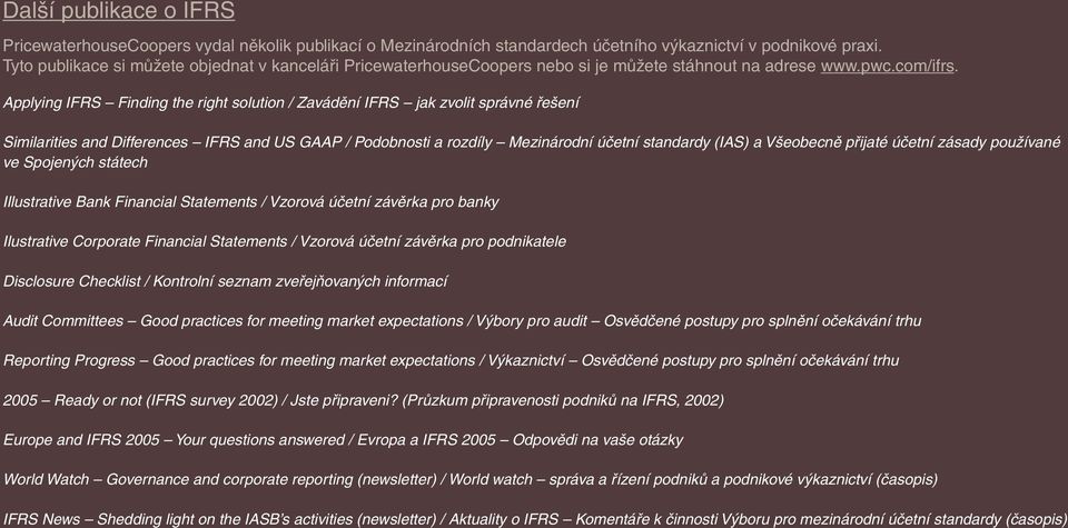 Applying IFRS Finding the right solution / Zavádění IFRS jak zvolit správné řešení Similarities and Differences IFRS and US GAAP / Podobnosti a rozdíly Mezinárodní účetní standardy (IAS) a Všeobecně