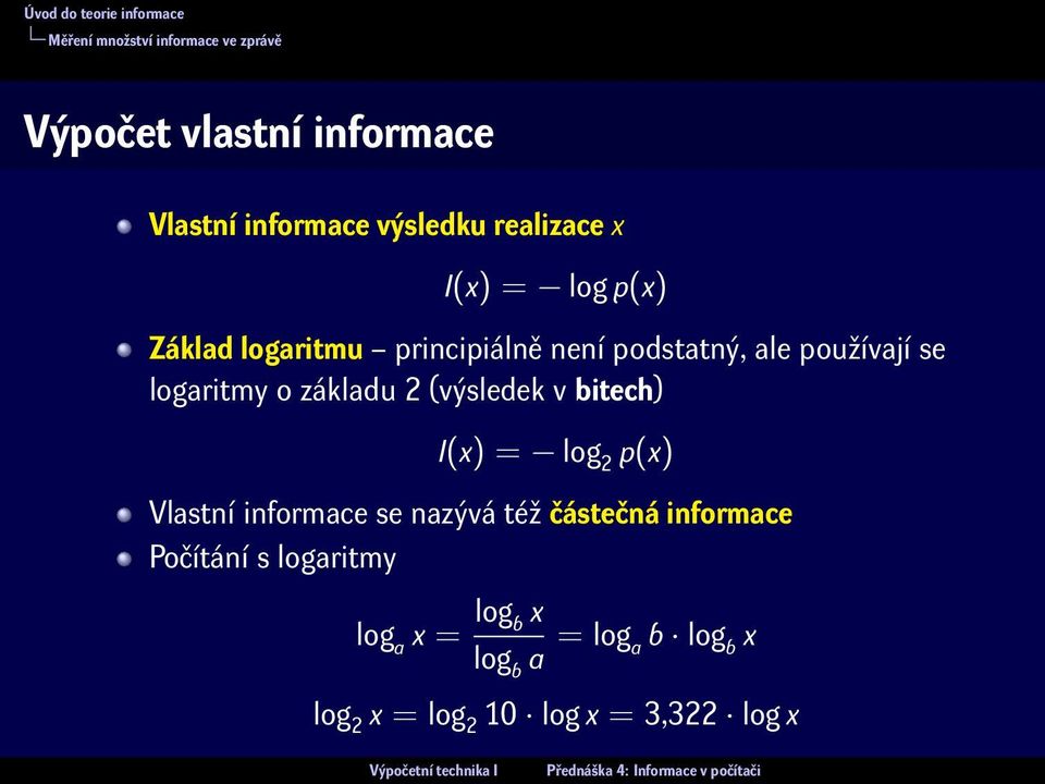 základu 2 (výsledek v bitech) I(x) = log 2 p(x) Vlastní informace se nazývá též částečná informace