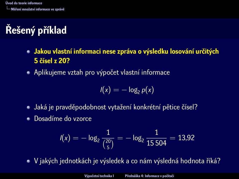 Aplikujeme vztah pro výpočet vlastní informace I(x) = log 2 p(x) Jaká je pravděpodobnost