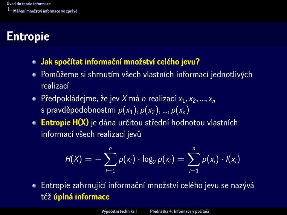 n s pravděpodobnostmi p(x 1 ), p(x 2 ),, p(x n ) Entropie H(X) je dána určitou střední hodnotou vlastních informací všech